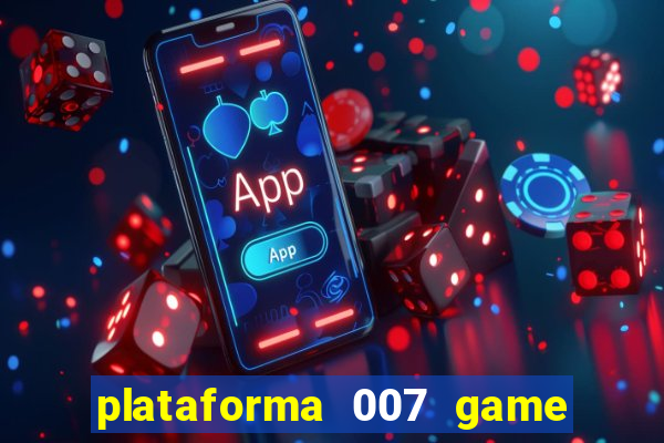 plataforma 007 game é confiável